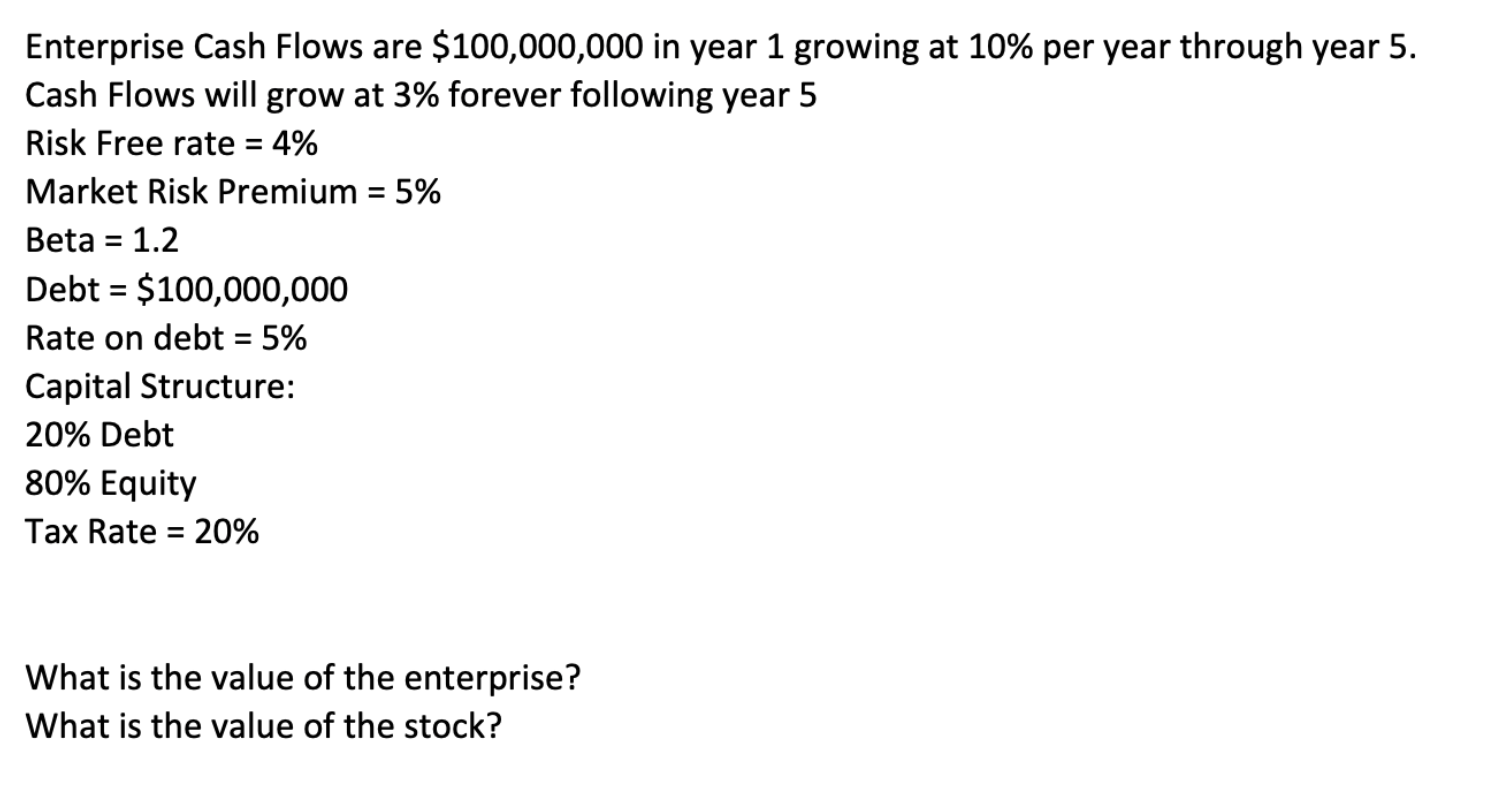 Solved Enterprise Cash Flows are $100,000,000 in year 1 | Chegg.com