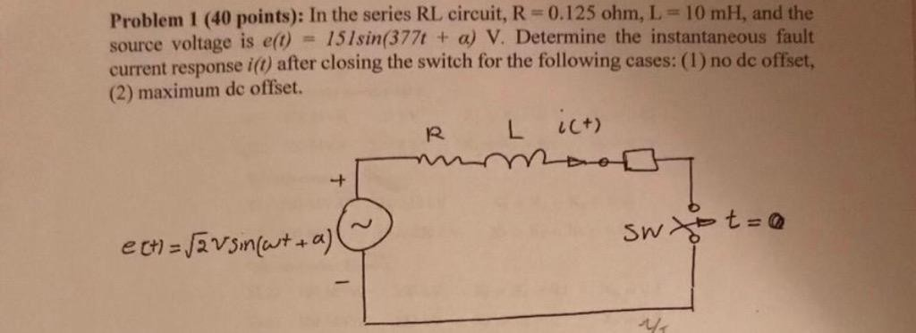 Solved Problen l (40 points): In the series RL circuit, R = | Chegg.com