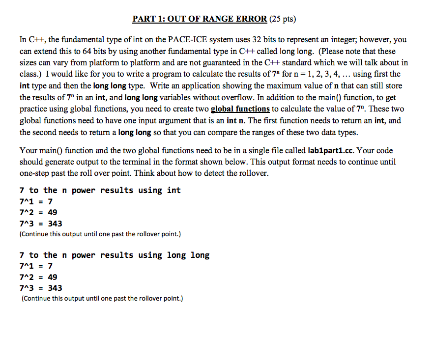 PART 1: OUT OF RANGE ERROR (25 pts) In C++, the fundamental type of int on the PACE-ICE system uses 32 bits to represent an i