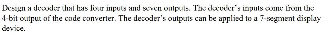 Solved Design a decoder that has four inputs and seven | Chegg.com