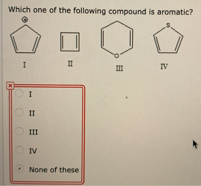 Solved Which one of the following compound is aromatic? IV | Chegg.com