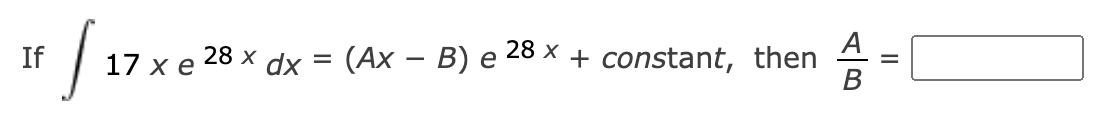 Solved If | 17 x 228 xe 28 x dx = (AX – B) e 28 x = + | Chegg.com