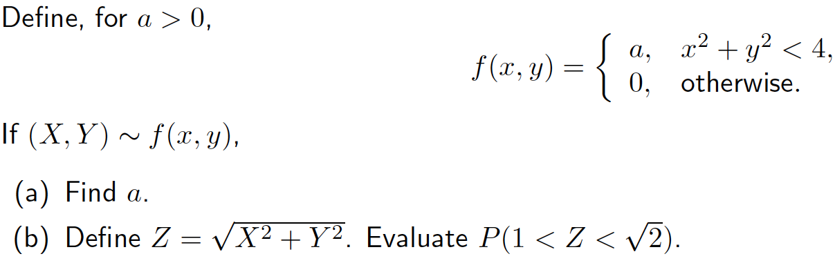 Define, for \( a>0 \) \[ f(x, y)=\left\{\begin{array}{ll} a, & x^{2}+y^{2}<4 \\ 0, & \text { otherwise } \end{array}\right. \