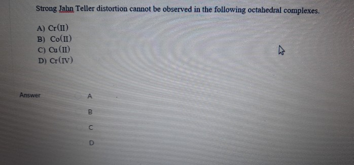 Solved Strong Jahn Teller distortion cannot be observed in | Chegg.com