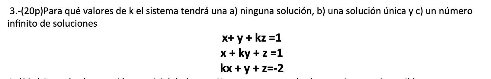 3.-(20p) Para qué valores de k el sistema tendrá una a) ninguna solución, b) una solución única y c) un número infinito de so