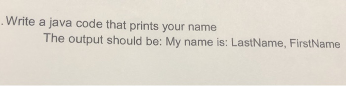 Solved Write a java code that prints your name The output | Chegg.com