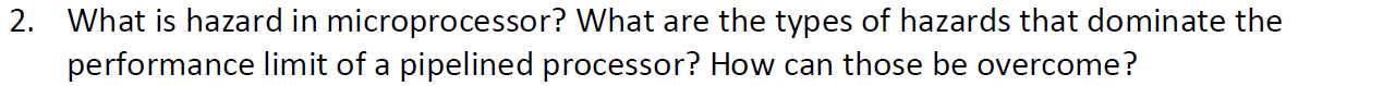 Solved 2. What is hazard in microprocessor? What are the | Chegg.com