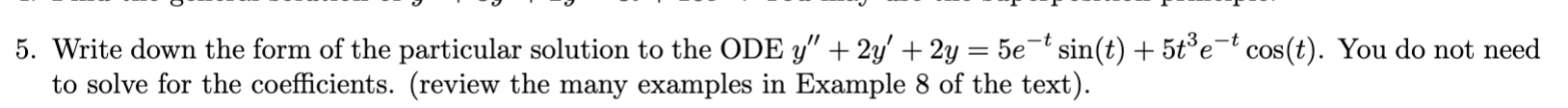 Solved 5. Write down the form of the particular solution to | Chegg.com