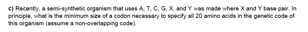 Solved c) Recently, a semi-synthetic organism that uses A, | Chegg.com