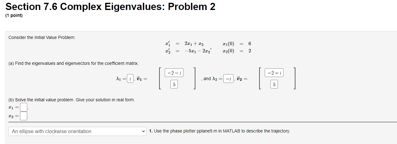 Solved Section 7.6 Complex Eigenvalues: Problem 2 (1 point) | Chegg.com