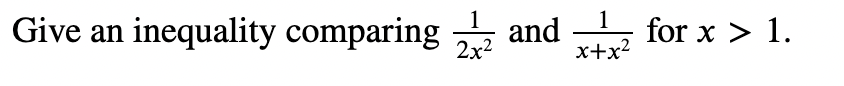 Solved Give an inequality comparing 2x21 and x+x21 for | Chegg.com