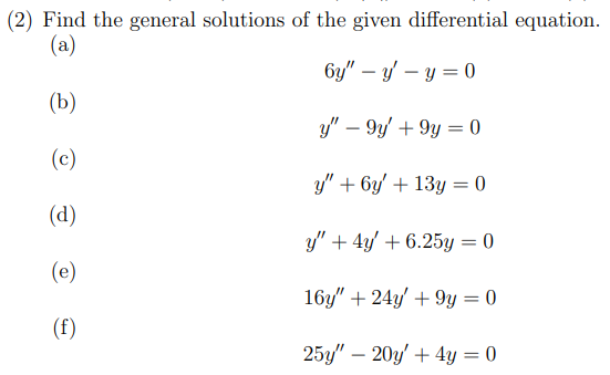 (2) Find the general solutions of the given differential equation. (a) \[ 6 y^{\prime \prime}-y^{\prime}-y=0 \] (b) \[ y^{\pr