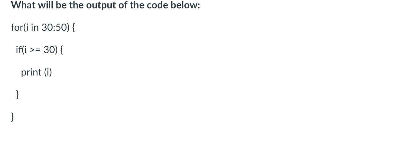 Solved What will be the output of the code below: for(i in | Chegg.com