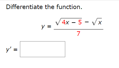 Differentiate the function. \[ y=\frac{\sqrt{4 x-5}-\sqrt{x}}{7} \]