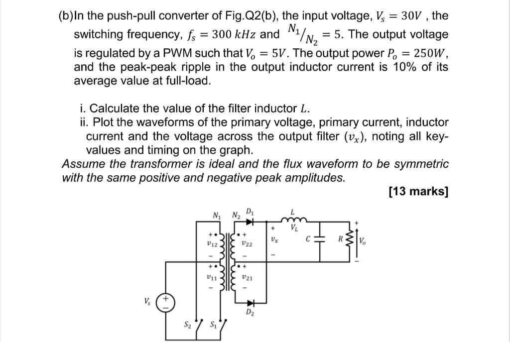 Solved = (b)In The Push-pull Converter Of Fig. Q2(b), The | Chegg.com