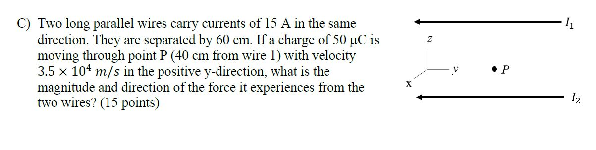 Solved C) Two long parallel wires carry currents of 15 A in | Chegg.com
