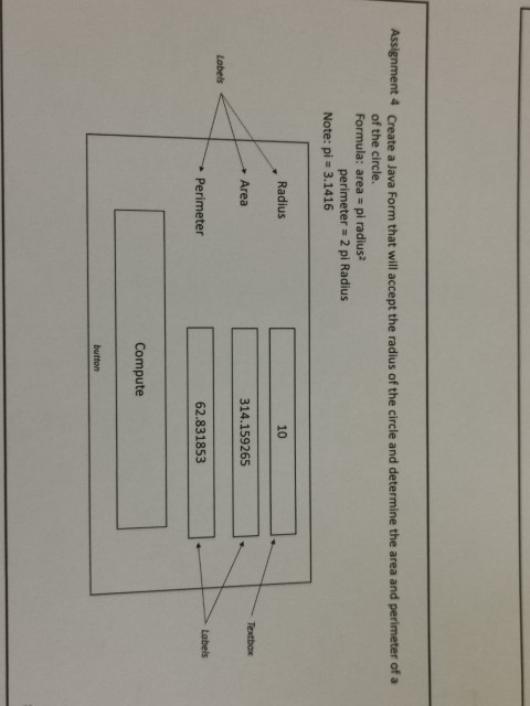 Assignment 4 Create a Java Form that will accept the radius of the circle and determine the area and perimeter of a of the ci