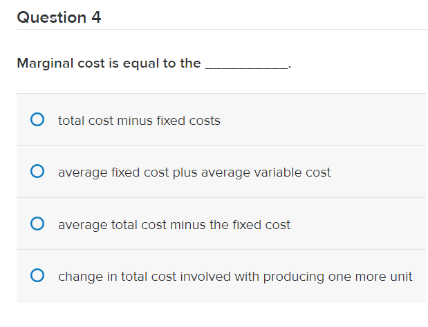 Solved Question 4 Marginal cost is equal to the O total cost | Chegg.com