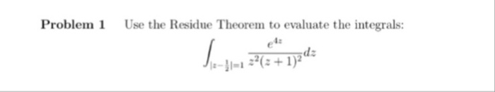 Solved Problem 1 Use the Residue Theorem to evaluate the | Chegg.com