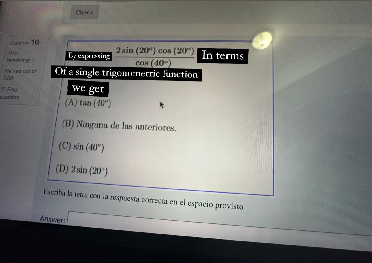 Of a single trigonometric function we get (A) \( \tan \left(40^{\circ}\right) \) (B) Ninguna de las anteriores, (C) \( \sin \