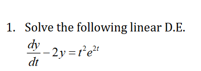 Solved 1. Solve the following linear D.E. dtdy−2y=t2e2t | Chegg.com
