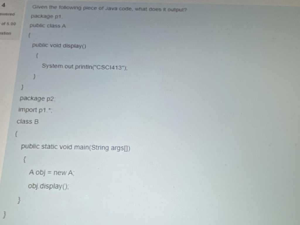 Solved wered of 5.00 Given the following piece of Java code, | Chegg.com