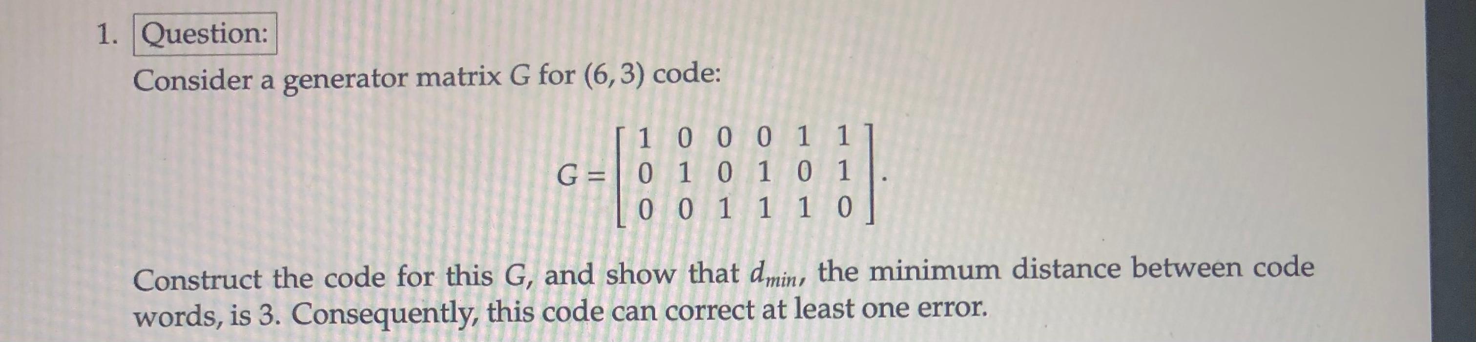 Solved 1. Question: Consider a generator matrix G for (6,3) | Chegg.com