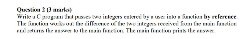 Solved Question 2 (3 marks) Write a C program that passes | Chegg.com