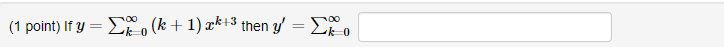 \( y=\sum_{k=0}^{\infty}(k+1) x^{k+3} \) then \( y^{\prime}=\sum_{k=0}^{\infty} \)