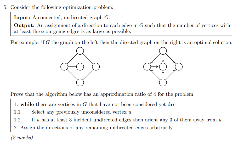 5. Consider the following optimization problem: Input: A connected, undirected graph G. Output: An assignment of a direction