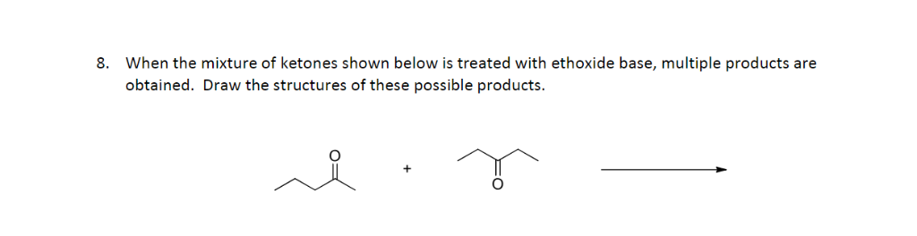 Solved 8. When the mixture of ketones shown below is treated | Chegg.com