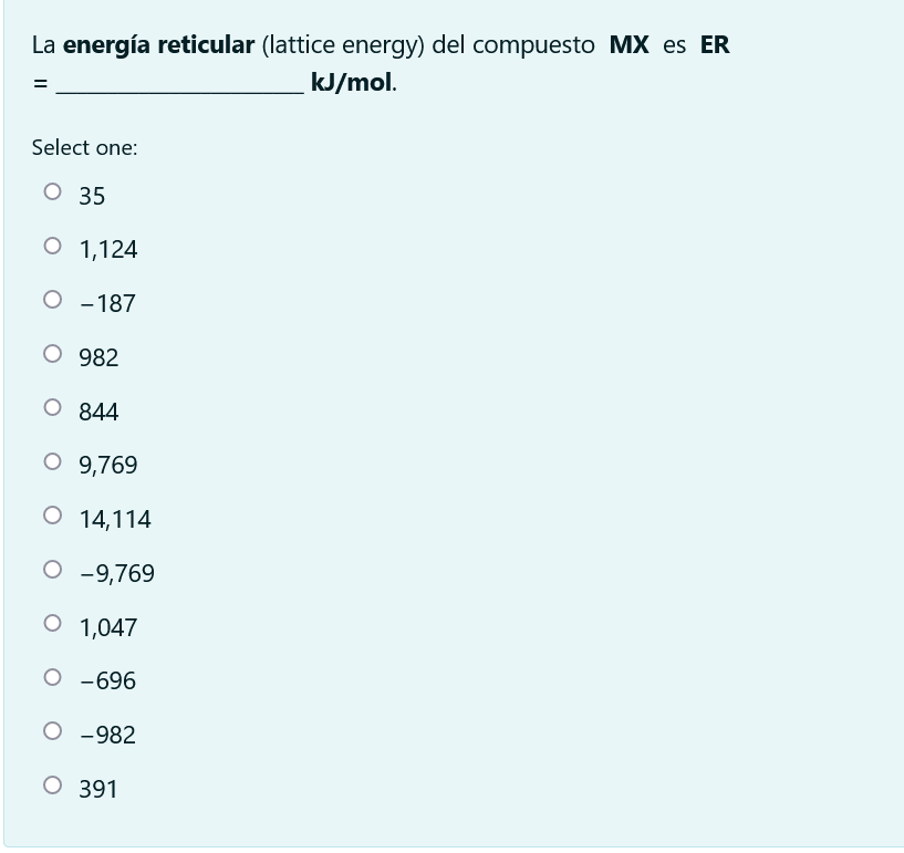 La energía reticular (lattice energy) del compuesto MX es ER \( = \) \( \mathbf{k J} / \mathbf{m o l} \). Select one: 35 1,1