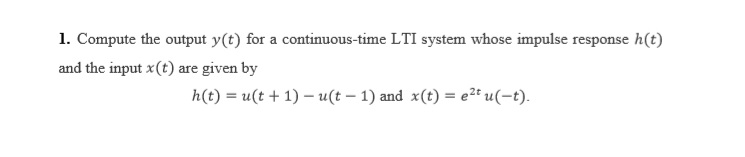 Solved 1. Compute the output y(t) for a continuous-time LTI | Chegg.com