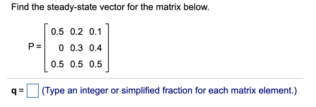 Solved Find the steady-state vector for the matrix below. | Chegg.com