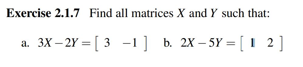 Solved Exercise 2.1.7 Find all matrices X and Y such that: | Chegg.com