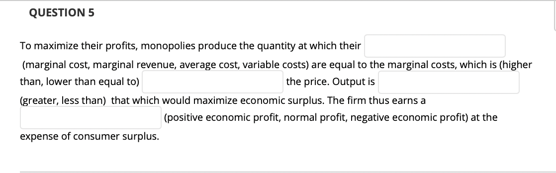 Solved QUESTION 5 To maximize their profits, monopolies | Chegg.com