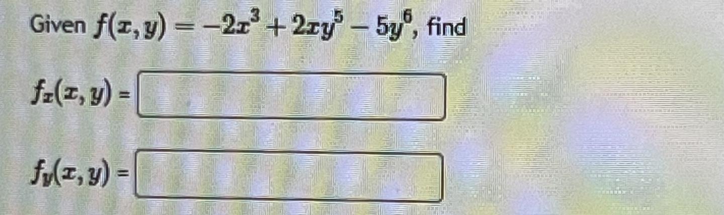 Given \( f(x, y)=-2 x^{3}+2 x y^{5}-5 y^{6} \), find \[ f_{x}(x, y)= \] \[ f_{Y}(x, y)= \]