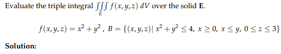 Evaluate the triple integral \( \iiint_{E} f(x, y, z) d V \) over the solid \( \mathbf{E} \). \[ f(x, y, z)=x^{2}+y^{2}, B=\l