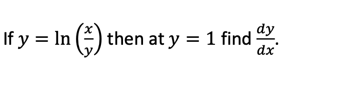 Solved х If y = In () dy then at y = 1 find dx | Chegg.com