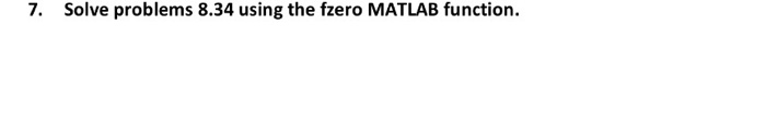 Solved 7. Solve problems 8.34 using the fzero MATLAB | Chegg.com