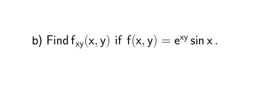 b) Find fxy(x, y) if f(x, y) = exy sin x. , (