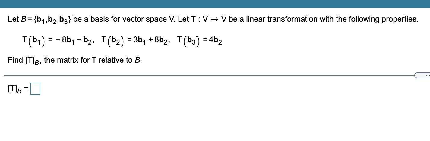 Solved Let B = {b1,b2,63} Be A Basis For Vector Space V. Let | Chegg.com