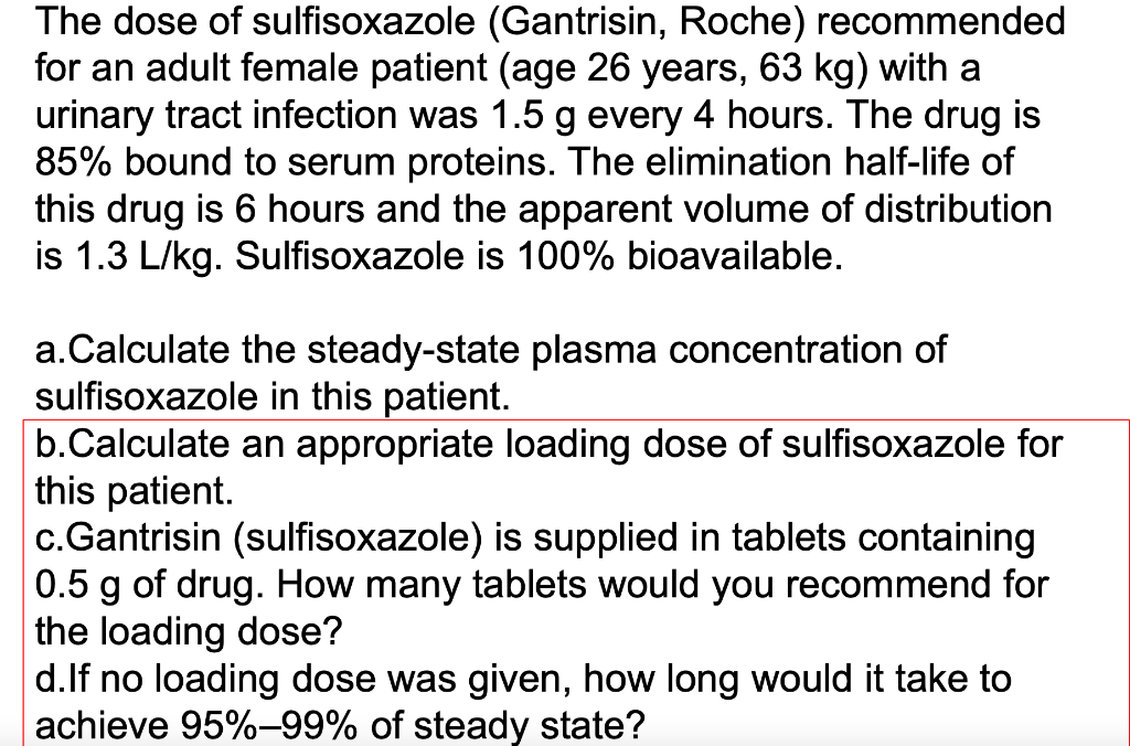 The dose of sulfisoxazole (Gantrisin, Roche) recommended for an adult female patient (age 26 years, 63 kg) with a urinary tra