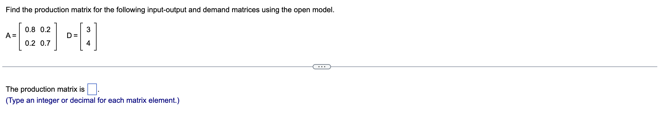 Solved A=[0.80.20.20.7]D=[34] The production matrix is (Type | Chegg.com