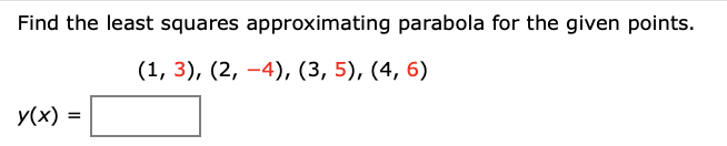 Solved Find the least squares approximating parabola for the | Chegg.com