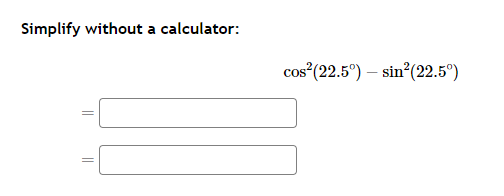 Simplify without a calculator:
\[
\cos ^{2}\left(22.5^{\circ}\right)-\sin ^{2}\left(22.5^{\circ}\right)
\]