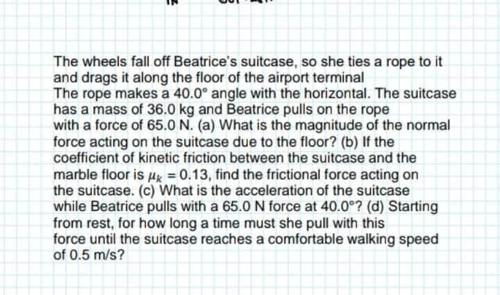 Solved IN 001 The wheels fall off Beatrice s suitcase so Chegg