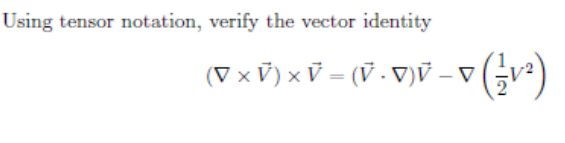 Using tensor notation, verify the vector identity
\[
(\nabla \times \vec{V}) \times \vec{V}=(\vec{V} \cdot \nabla) \vec{V}-\n