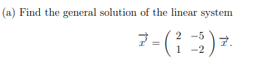 Solved (a) Find the general solution of the linear system | Chegg.com