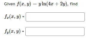 Given \( f(x, y)=y \ln (4 x+2 y) \) \[ f_{x}(x, y)= \] \[ f_{y}(x, y)= \]